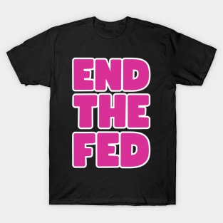 End the FED T-Shirt